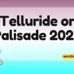 Telluride or Palisade