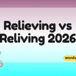 Relieving vs Reliving
