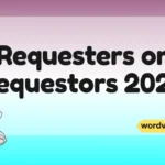 Requesters or Requestors