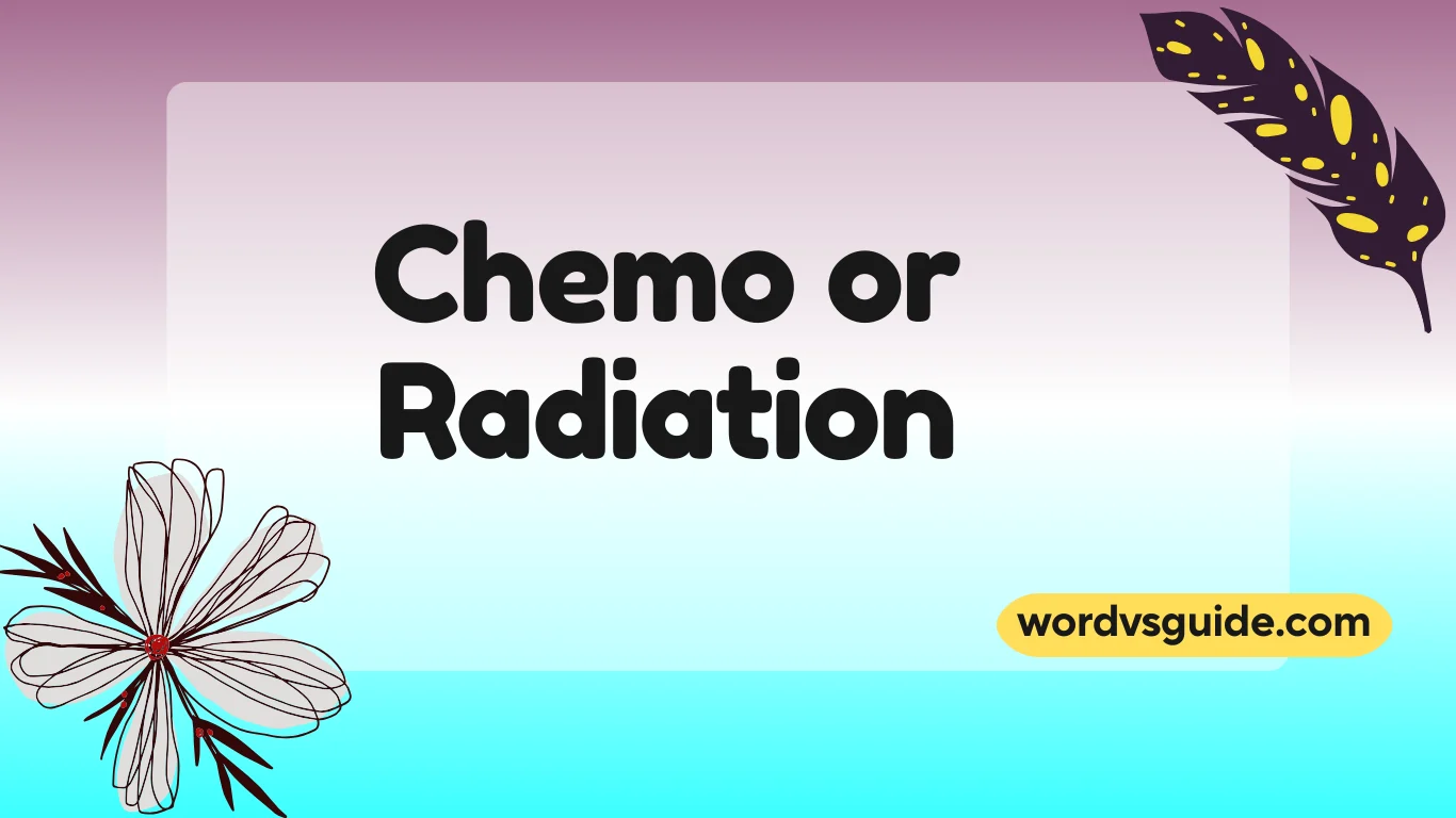 Chemo or Radiation